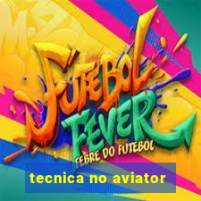 tecnica no aviator